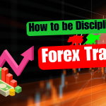 How to be Disciplined in Forex Trading
